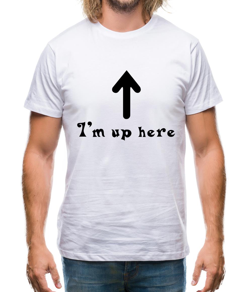 I'm Up Here Mens T-Shirt