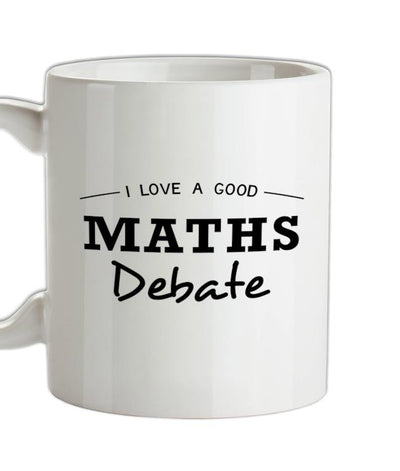 I Love A Good Maths Debate Ceramic Mug