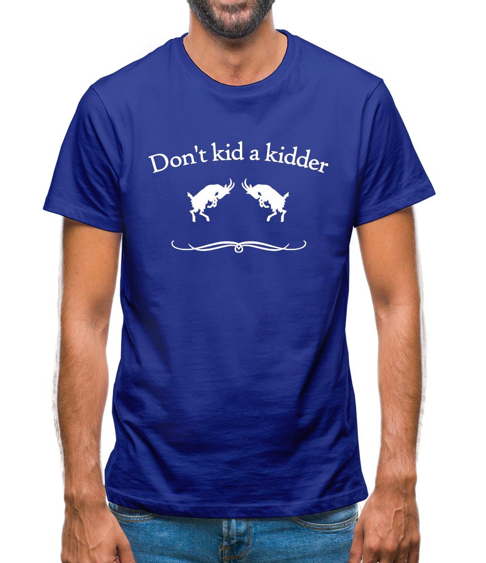 Don't Kid A Kidder Mens T-Shirt