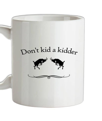 Don't Kid A Kidder Ceramic Mug