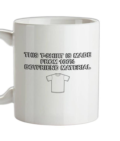 This T-Shirt Is Made From Boyfriend Material Ceramic Mug