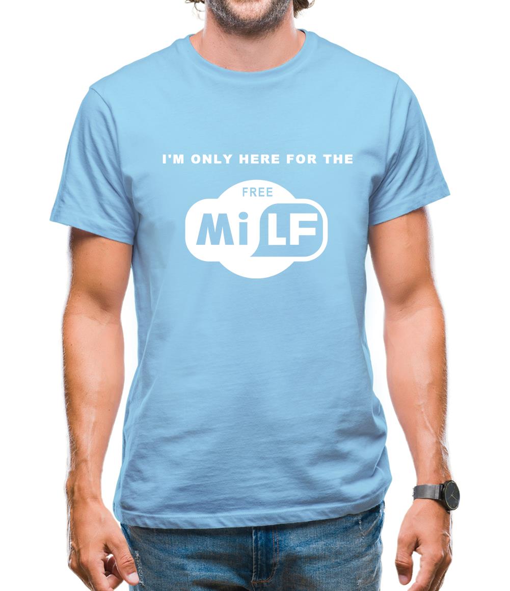 I'm Only Here For The Free Milf Mens T-Shirt