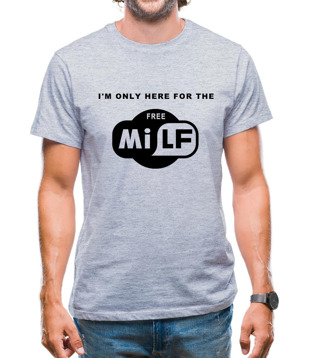 I'm Only Here For The Free Milf Mens T-Shirt