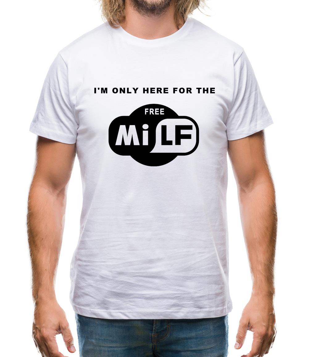 I'm Only Here For The Free Milf Mens T-Shirt