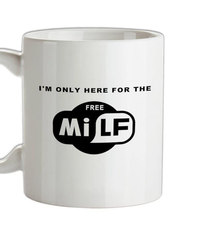 I'm Only Here For The Free Milf Ceramic Mug