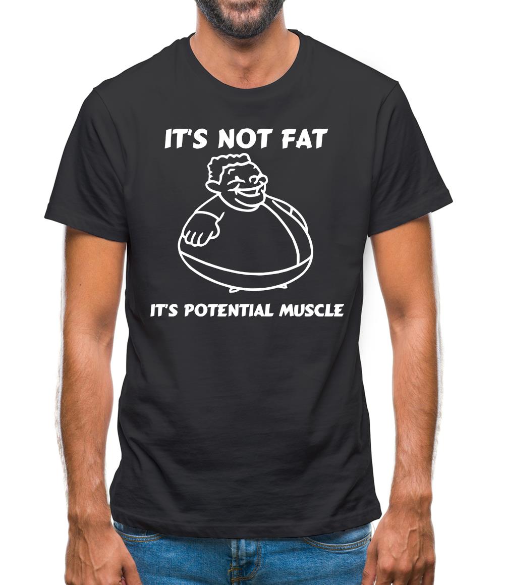 It's not fat, it's potential muscle Mens T-Shirt