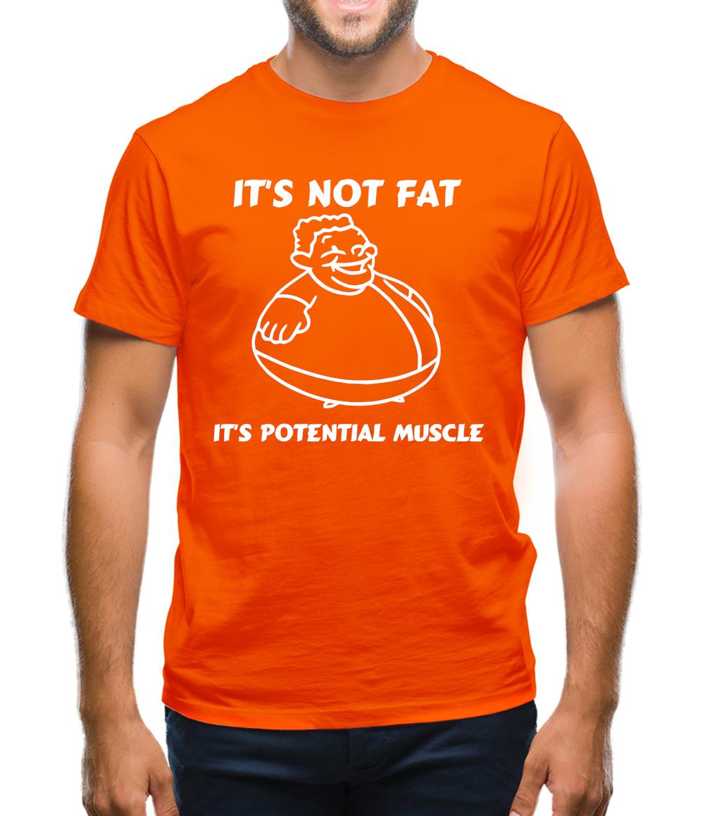 It's not fat, it's potential muscle Mens T-Shirt