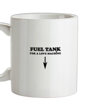 Fuel Tank For A Love Machine Ceramic Mug