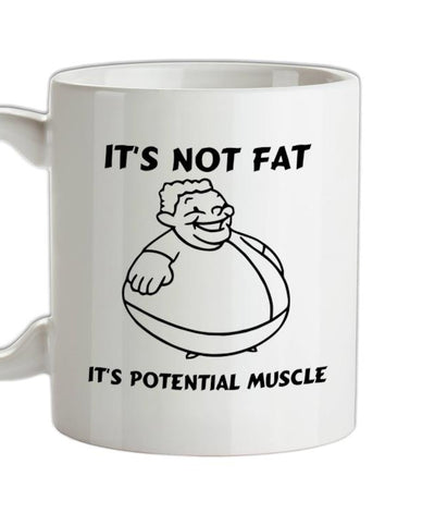 It's not fat, it's potential muscle Ceramic Mug