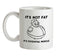 It's not fat, it's potential muscle Ceramic Mug