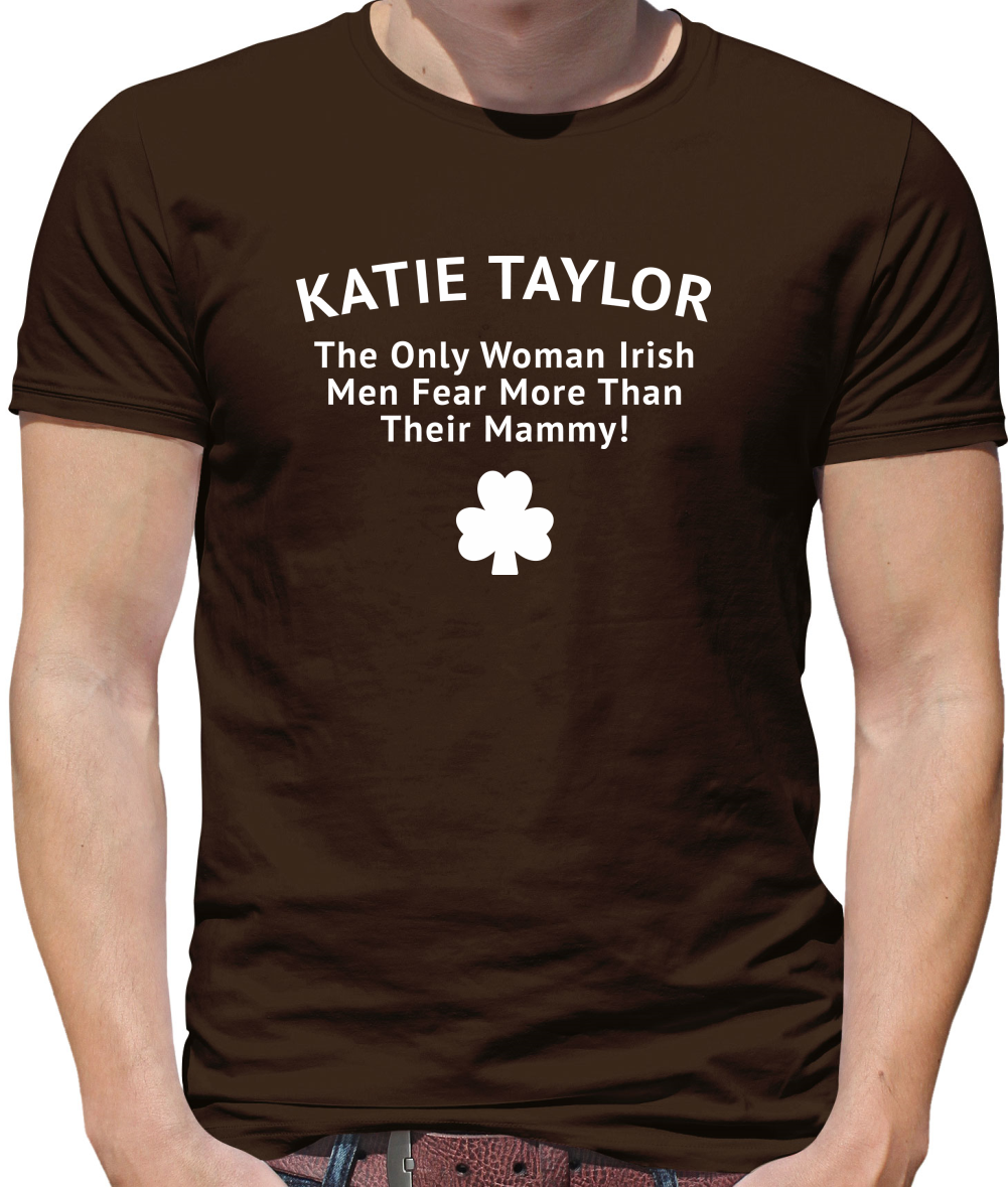 Katie Taylor The Only Woman Irish Men Fear More Than Their Mammy Mens T-Shirt