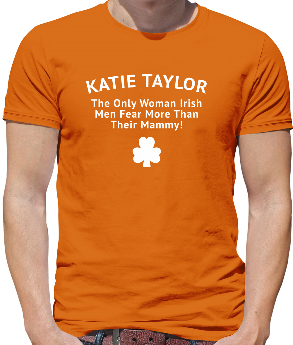 Katie Taylor The Only Woman Irish Men Fear More Than Their Mammy Mens T-Shirt