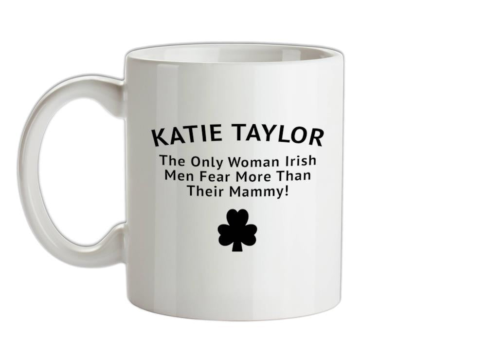 Katie Taylor The Only Woman Irish Men Fear More Than Their Mammy Ceramic Mug