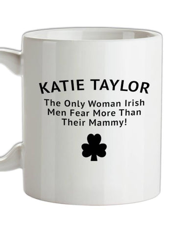 Katie Taylor The Only Woman Irish Men Fear More Than Their Mammy Ceramic Mug