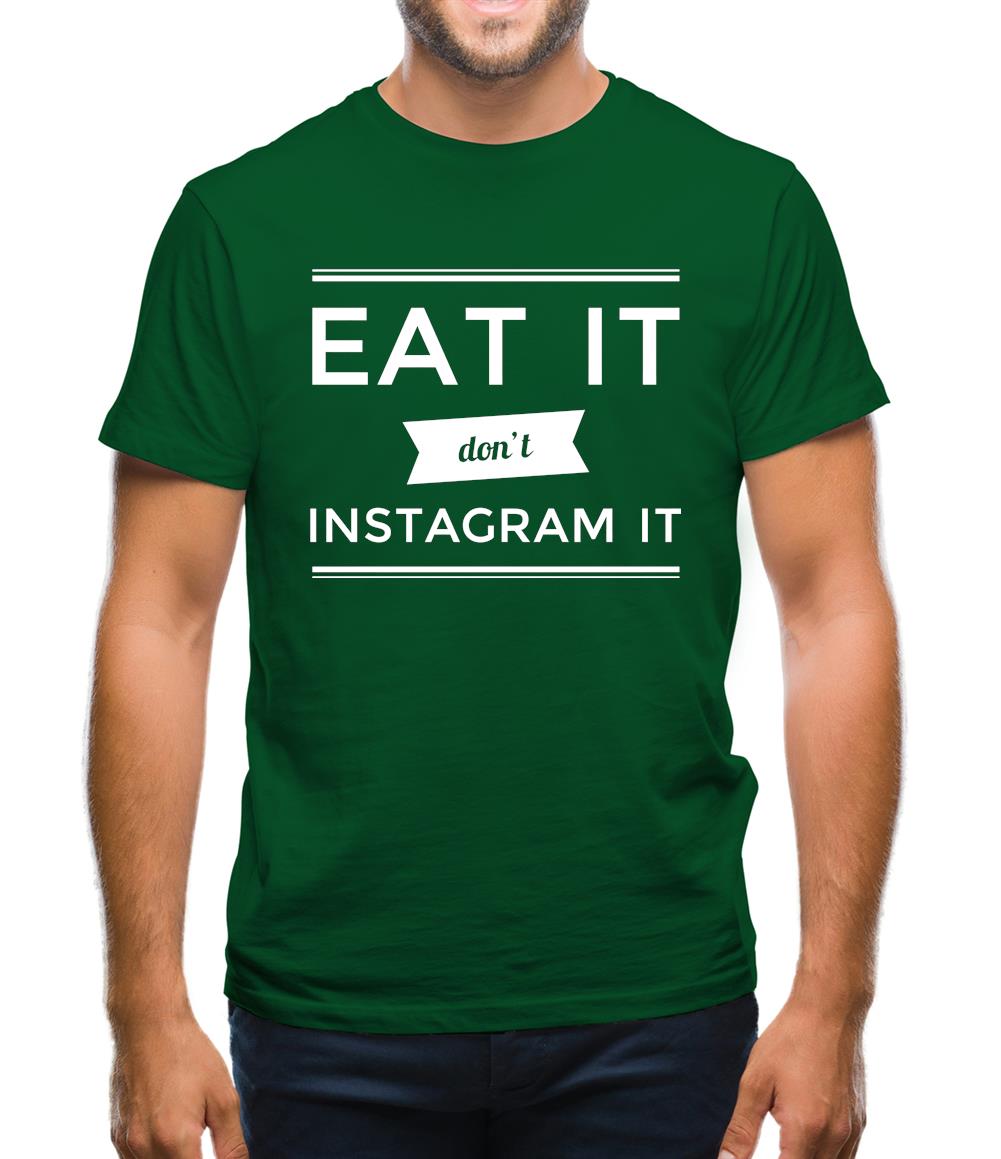 Eat It Don't Instagram It Mens T-Shirt