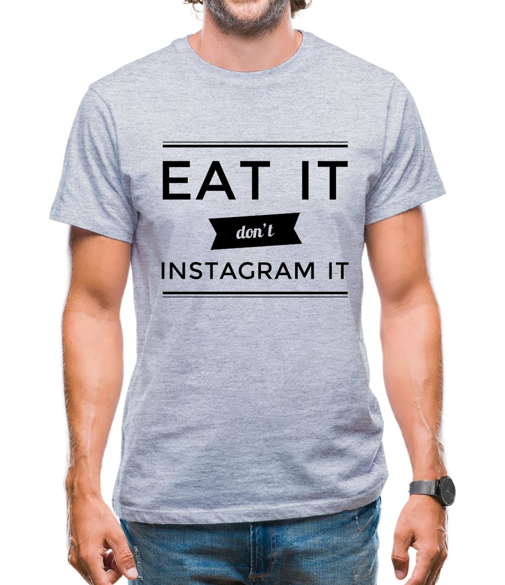 Eat It Don't Instagram It Mens T-Shirt