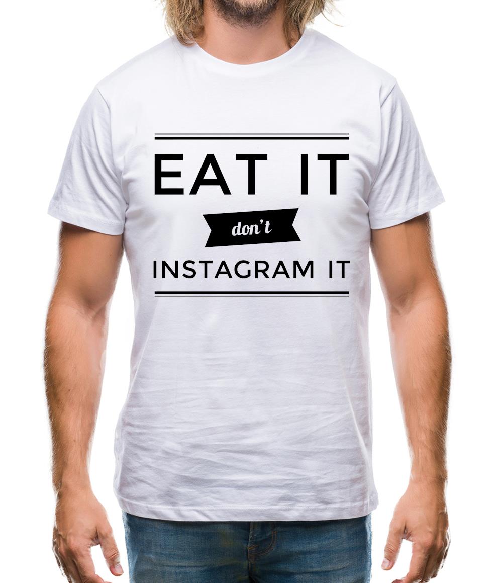 Eat It Don't Instagram It Mens T-Shirt