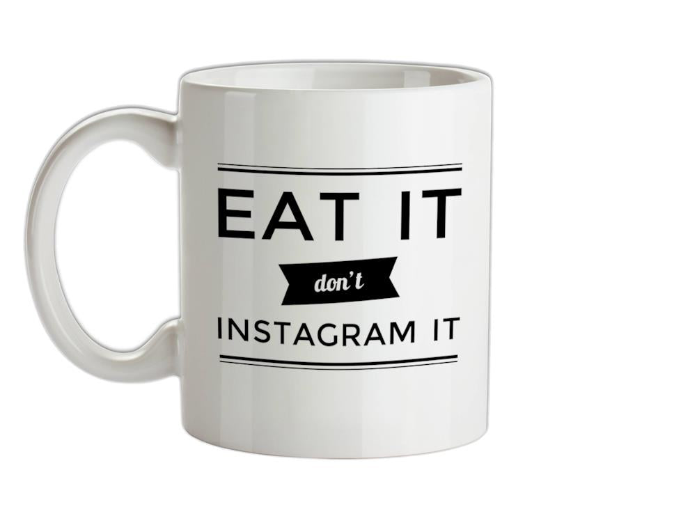 Eat It Don't Instagram It Ceramic Mug