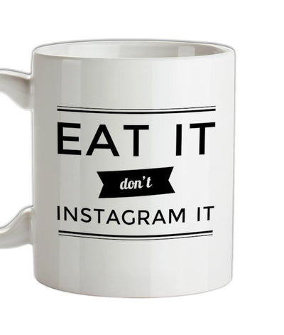 Eat It Don't Instagram It Ceramic Mug