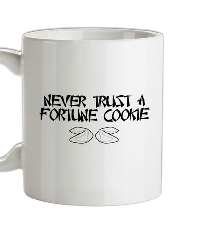 Never Trust A Fortune Cookie Ceramic Mug