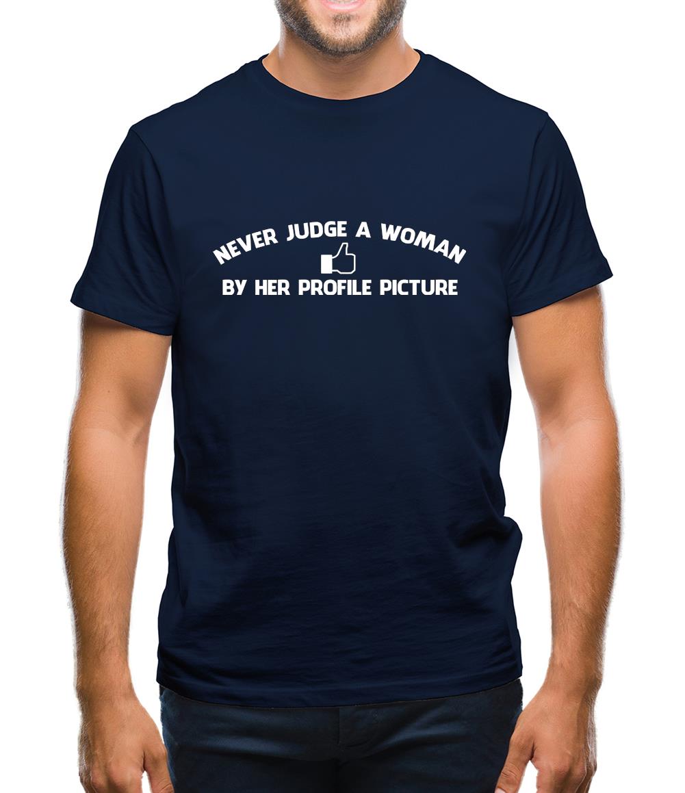 Never Judge A Woman By Her Profile Picture Mens T-Shirt