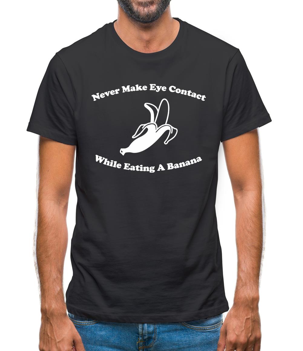 Never Make Eye Contact While Eating A Banana Mens T-Shirt