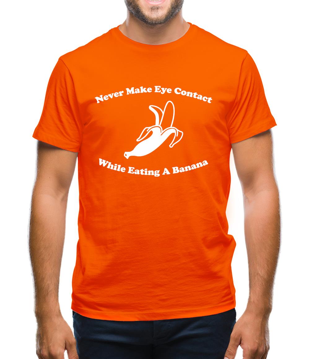 Never Make Eye Contact While Eating A Banana Mens T-Shirt