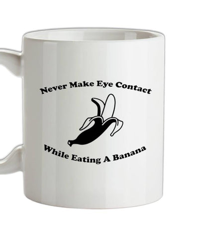 Never Make Eye Contact While Eating A Banana Ceramic Mug