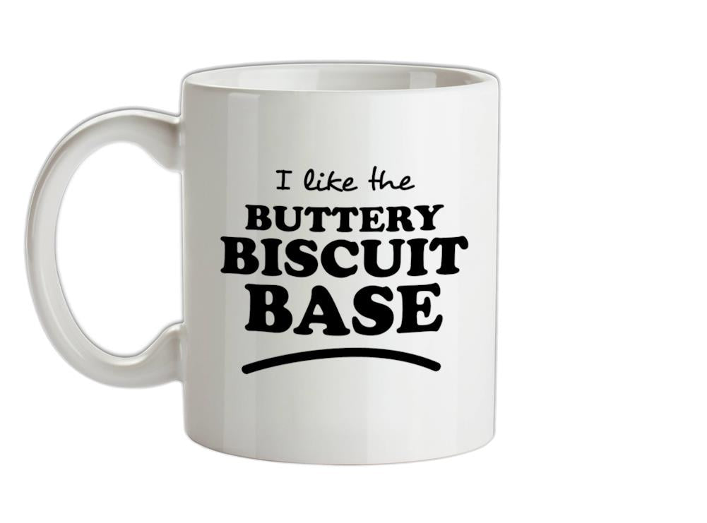 I Like The Buttery Biscuit Base Ceramic Mug