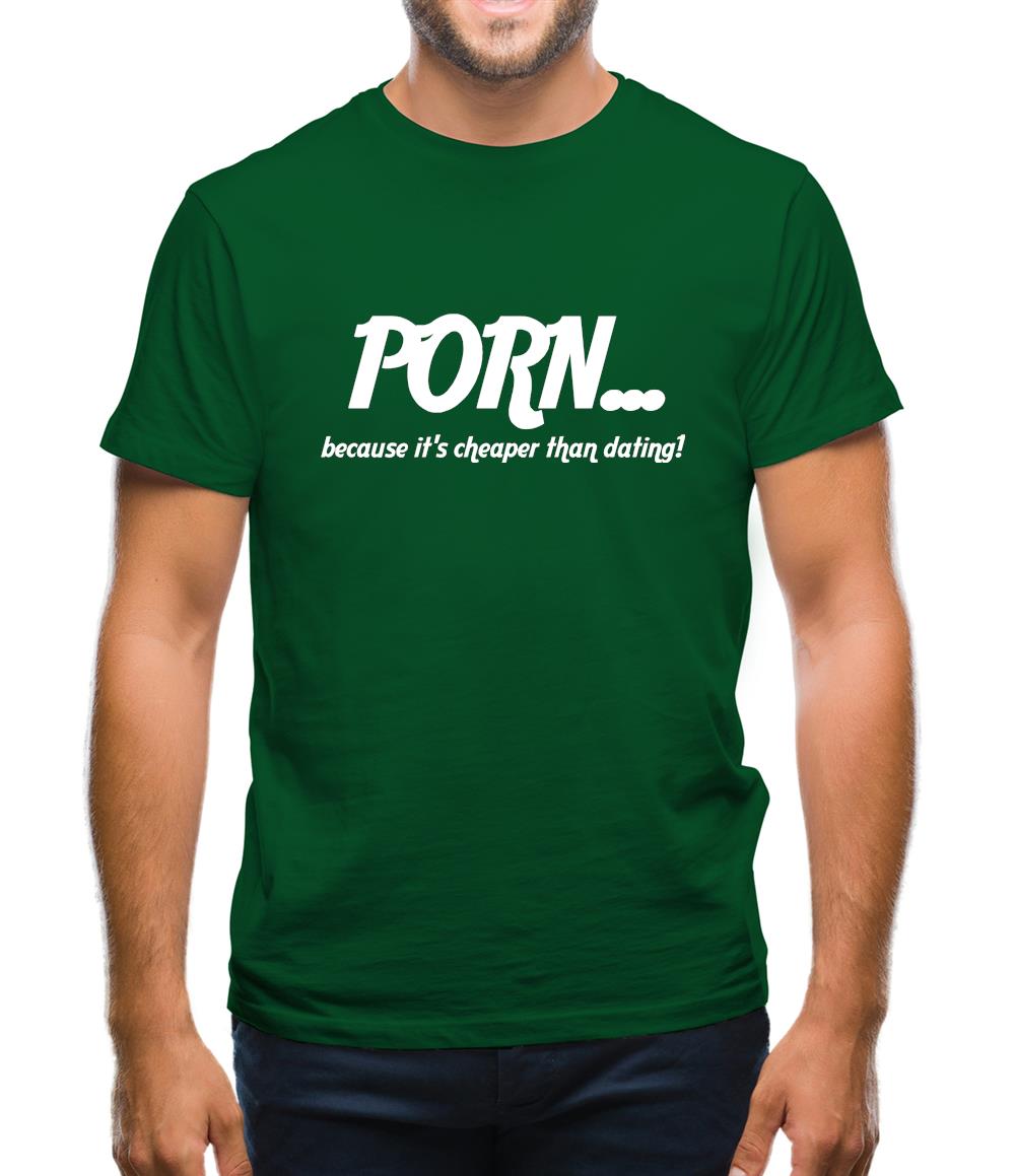 PORN... because it's cheaper than dating! Mens T-Shirt