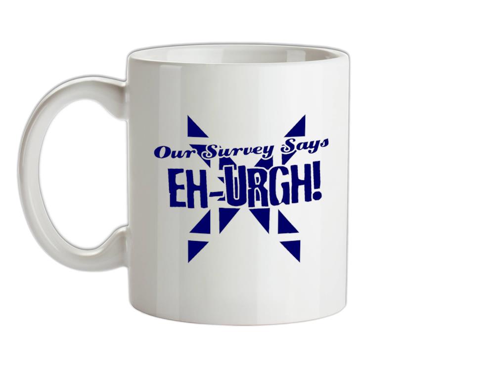 Our survey says EH-URGH! Ceramic Mug