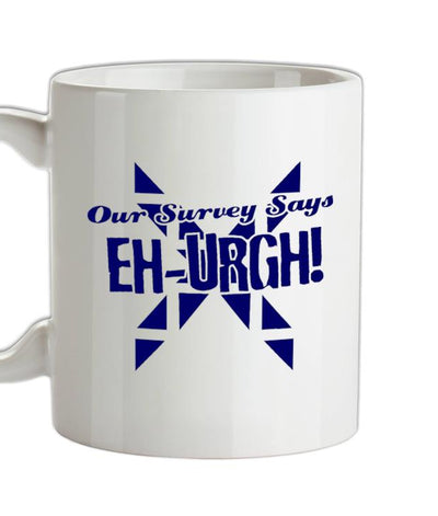 Our survey says EH-URGH! Ceramic Mug