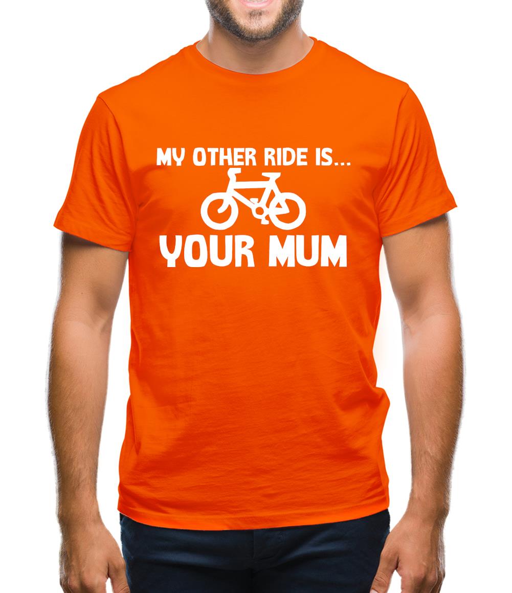 My other ride is your mum! Mens T-Shirt