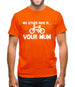 My other ride is your mum! Mens T-Shirt