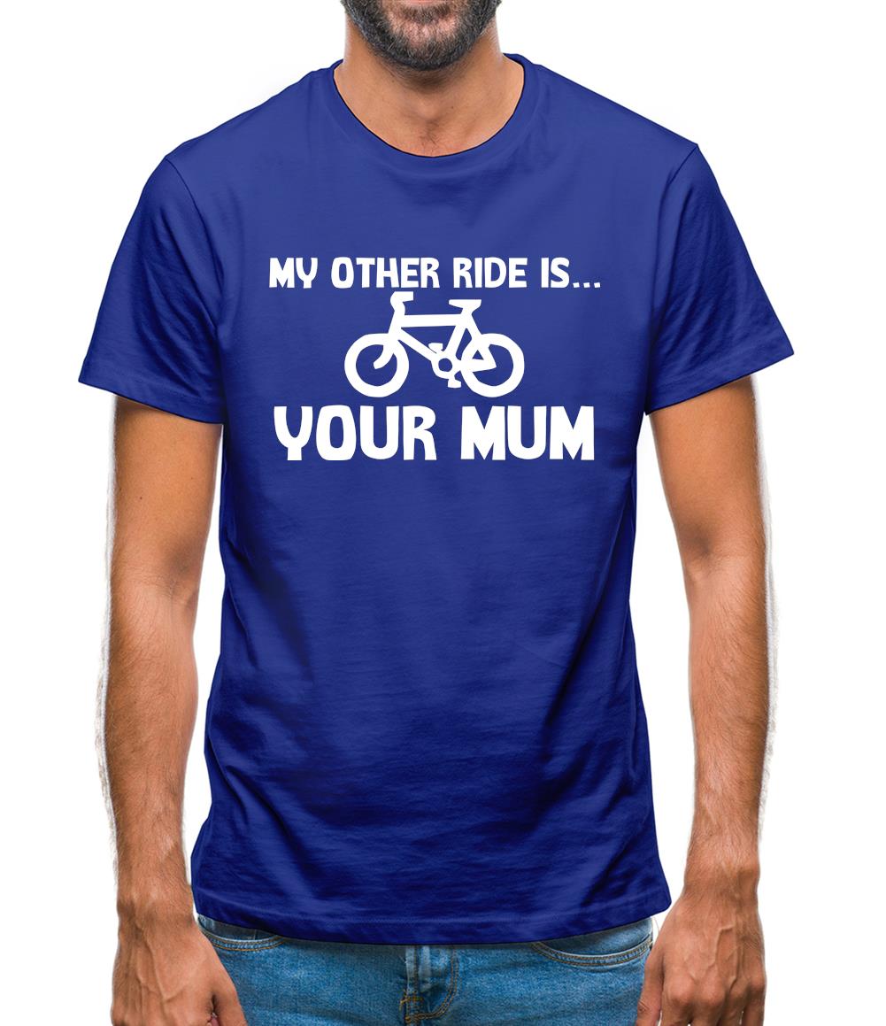 My other ride is your mum! Mens T-Shirt