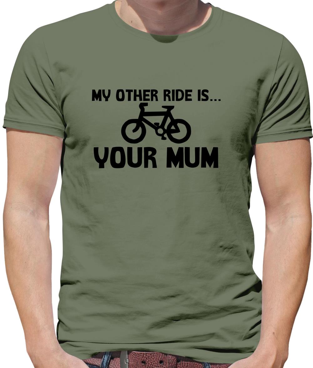 My other ride is your mum! Mens T-Shirt