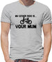 My other ride is your mum! Mens T-Shirt