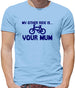 My other ride is your mum! Mens T-Shirt