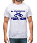 My other ride is your mum! Mens T-Shirt