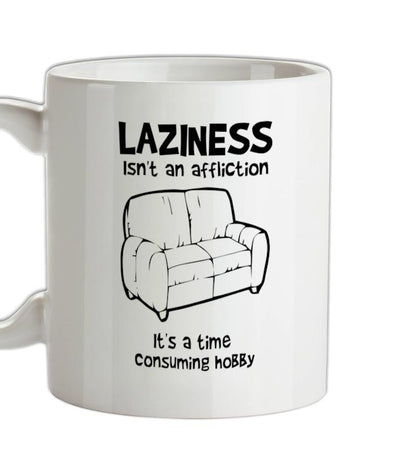 Laziness isn't an affliction, It's a time consuming hobby Ceramic Mug