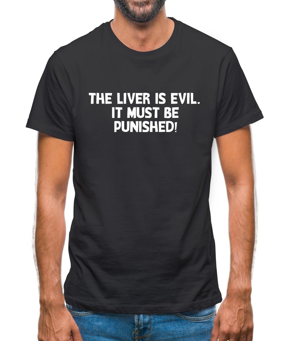 The liver is evil. It must be punished Mens T-Shirt