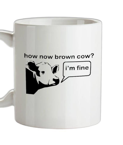 How Now Brown Cow? I'm Fine Ceramic Mug