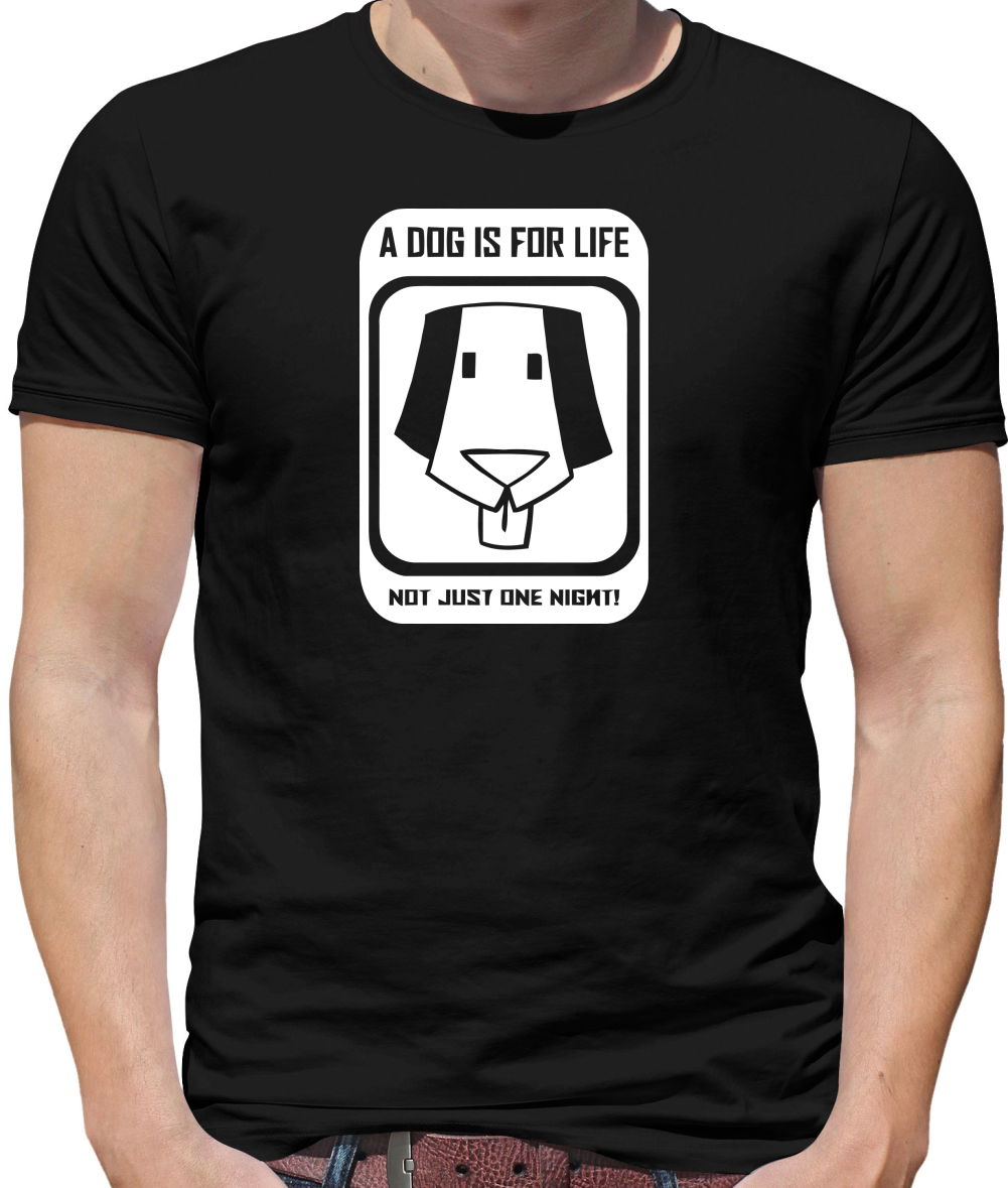 A dog is for life, not just one night Mens T-Shirt