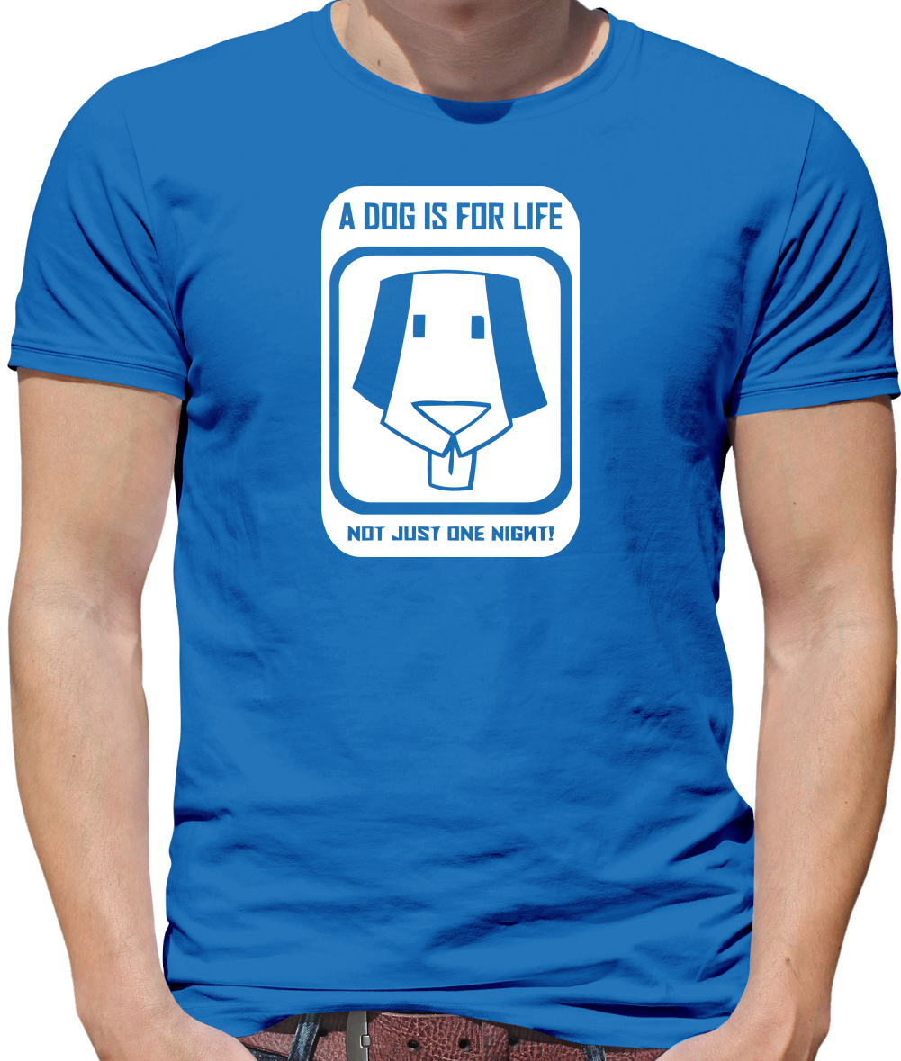 A dog is for life, not just one night Mens T-Shirt