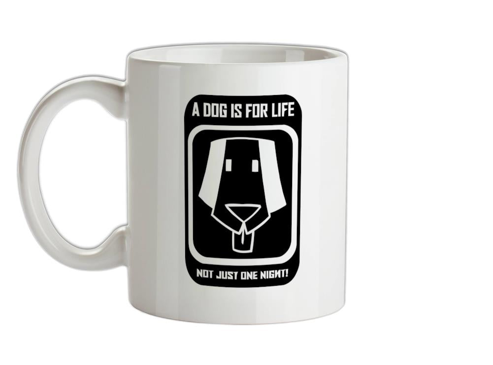 A dog is for life, not just one night Ceramic Mug