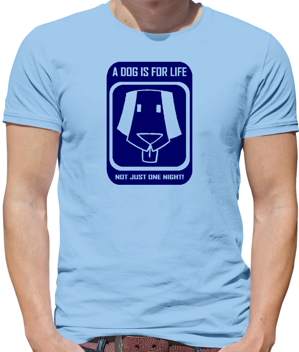 A dog is for life, not just one night Mens T-Shirt