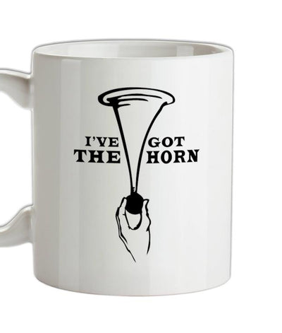 I have the horn and im not afraid to use it Ceramic Mug