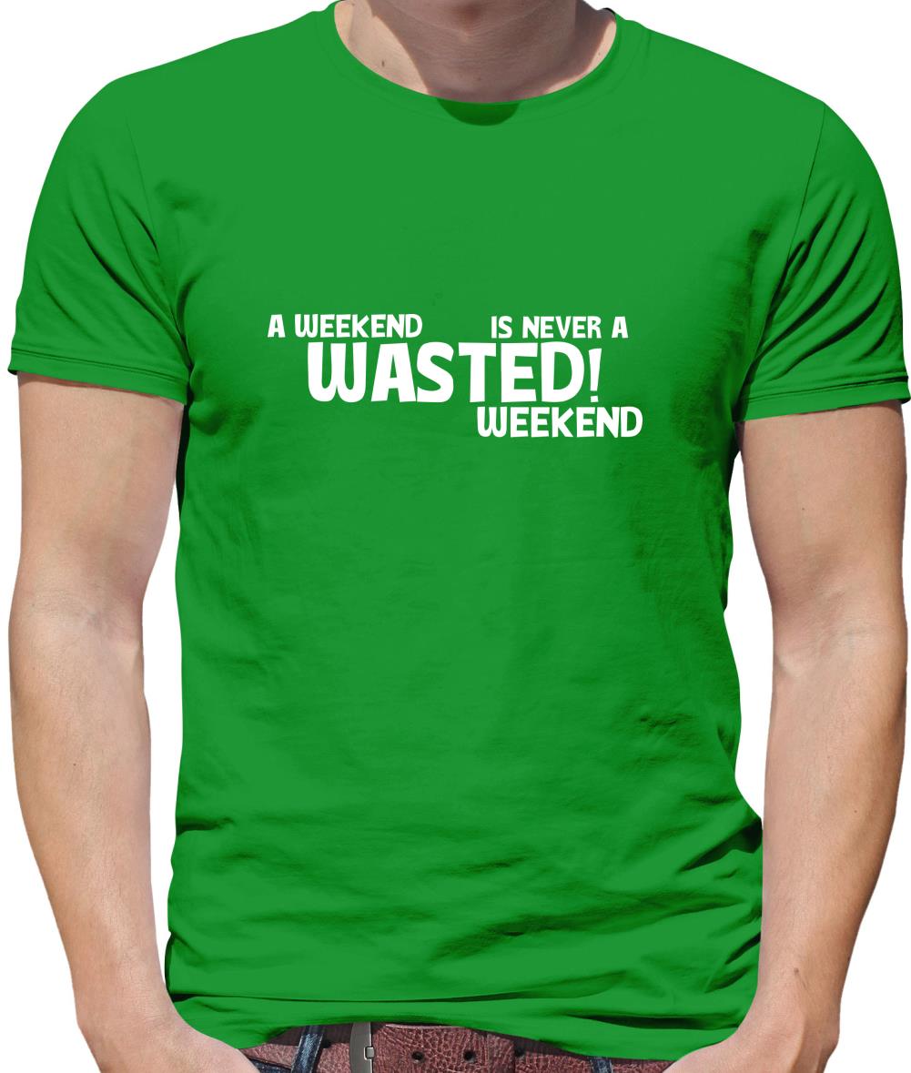 A weekend wasted is never a wasted weekend Mens T-Shirt