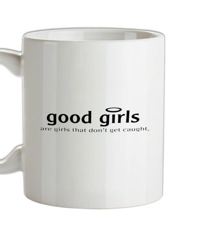 Good girls are girls that don't get caught Ceramic Mug