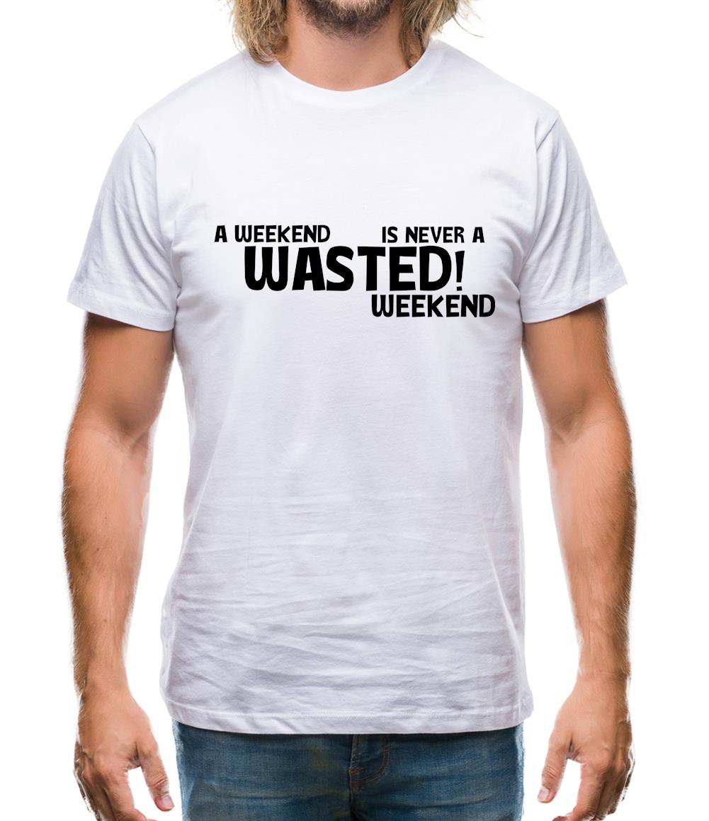 A weekend wasted is never a wasted weekend Mens T-Shirt